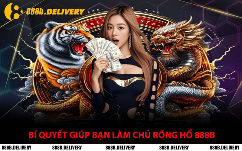 Bí Quyết Giúp Bạn Làm Chủ Rồng Hổ 888B