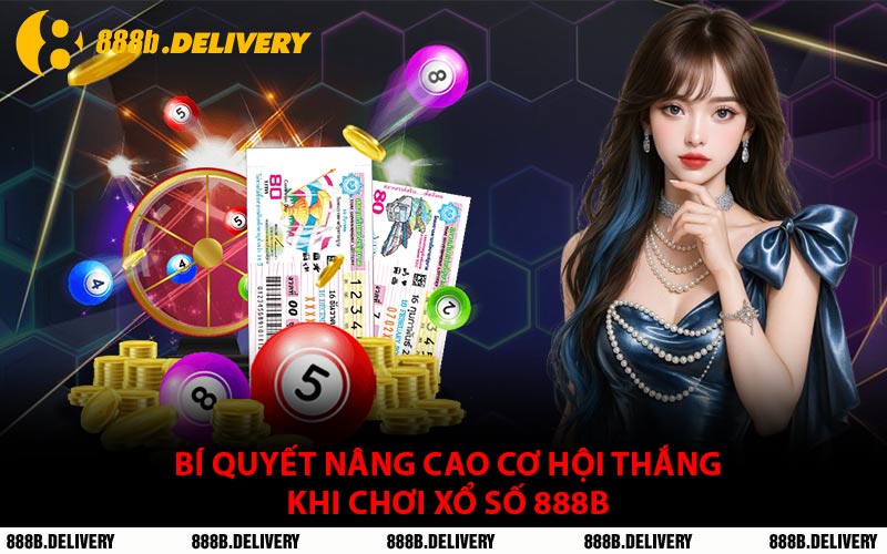 Bí Quyết Nâng Cao Cơ Hội Thắng Khi Chơi Xổ Số 888B