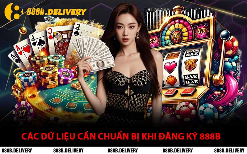 Các Dữ Liệu Cần Chuẩn Bị Khi Đăng Ký 888B