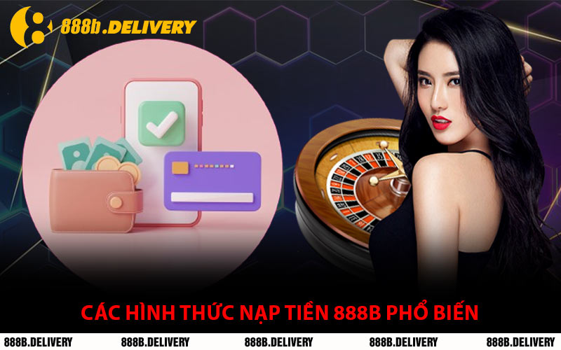 Các Hình Thức Nạp Tiền 888B Phổ Biến
