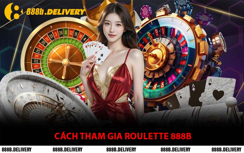 Cách Tham Gia Roulette 888B