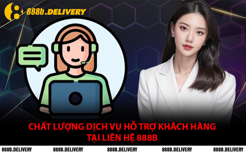 Chất Lượng Dịch Vụ Hỗ Trợ Khách Hàng Tại Liên Hệ 888B