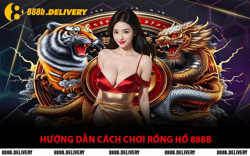 Hướng Dẫn Cách Chơi Rồng Hổ 888B