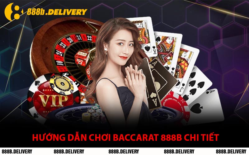 Hướng Dẫn Chơi Baccarat 888B Chi Tiết