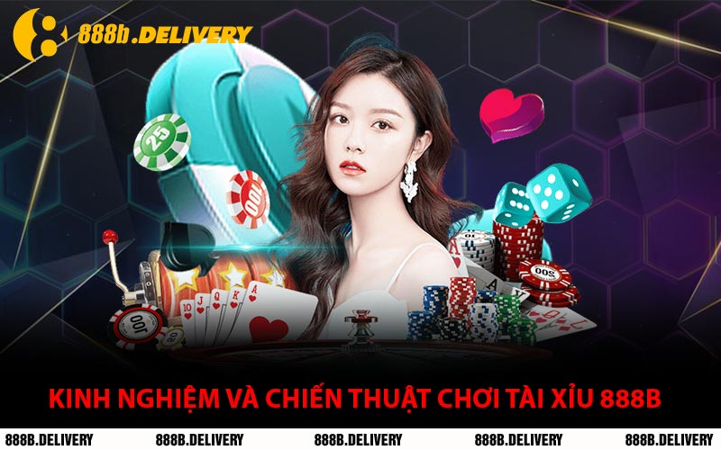Kinh Nghiệm Và Chiến Thuật Chơi Tài Xỉu 888B