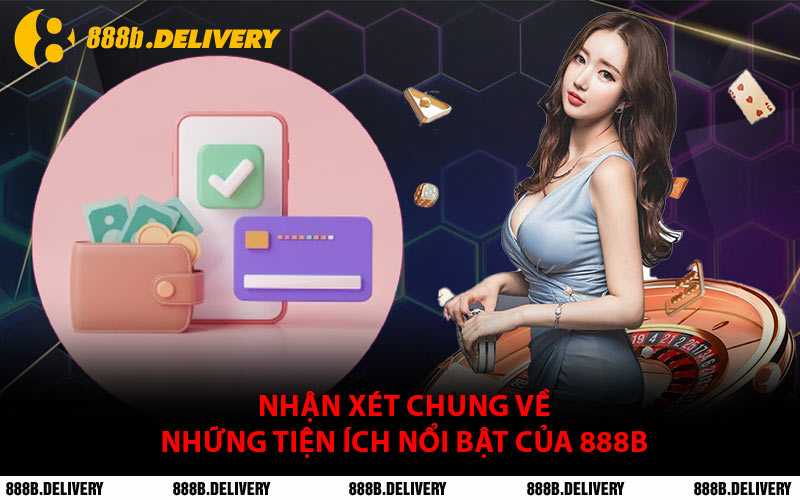 Nhận Xét Chung Về Những Tiện Ích Nổi Bật Của 888B