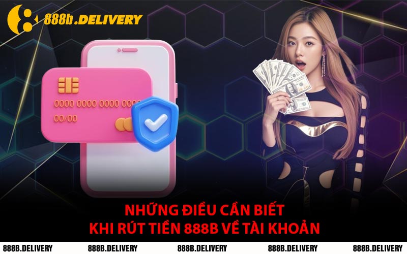 Những Quy Định và Yêu Cầu Cần Biết Khi Rút Tiền 888B