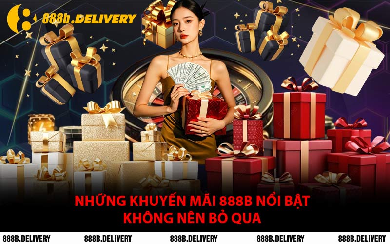 Những Khuyến Mãi 888B Nổi Bật Không Nên Bỏ Qua