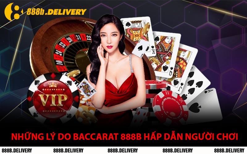 Những Lý Do Baccarat 888B Hấp Dẫn Người Chơi