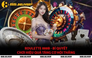 Roulette 888B - Bí Quyết Chơi Hiệu Quả Tăng Cơ Hội Thắng