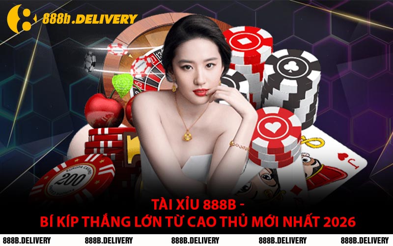 Tài Xỉu 888B - Bí Kíp Thắng Lớn Từ Cao Thủ Mới Nhất 2026