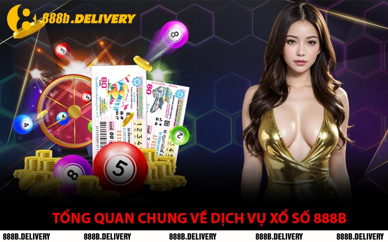 Tổng Quan Chung Về Dịch Vụ Xổ Số 888B