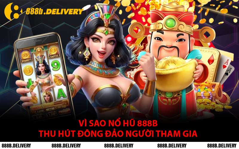 Vì Sao Nổ Hũ 888B Thu Hút Đông Đảo Người Tham Gia